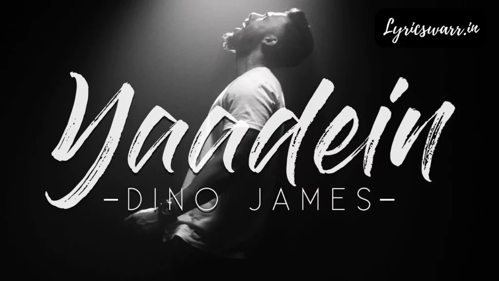 Yaadein Lyrics – Dino James